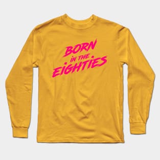 Born in the eighites Long Sleeve T-Shirt